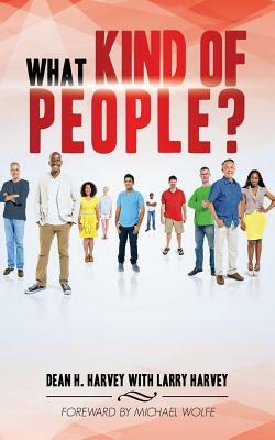 What Kind of People? by Dean H. Harvey, Larry Harvey