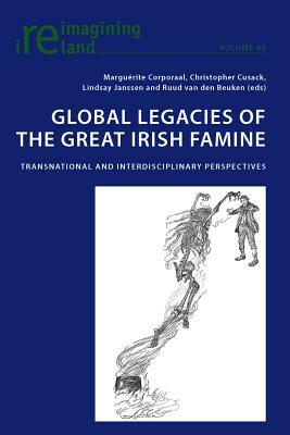 Global Legacies of the Great Irish Famine: Transnational and Interdisciplinary Perspectives by 