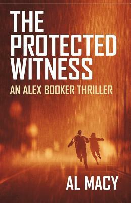 The Protected Witness: An Alex Booker Thriller by Al Macy