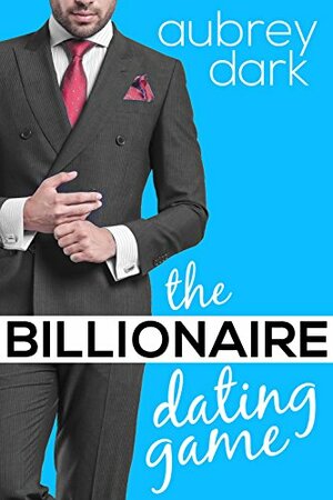 The Billionaire Dating Game by Aubrey Dark