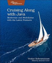 Cruising Along with Java: Modernize and Modularize with the Latest Features by Venkat Subramaniam