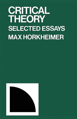 Critical Theory: Selected Essays by Max Horkheimer