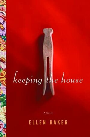 Keeping the House by Ellen Baker