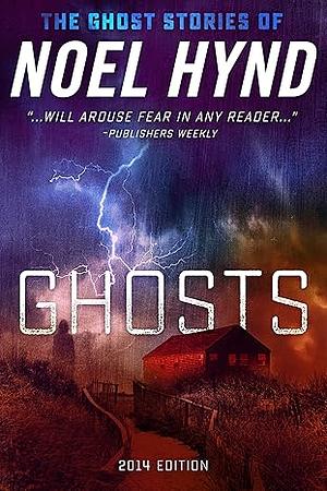 GHOSTS: 2019 edition (THE GHOST STORIES OF NOEL HYND Book 1) by Noel Hynd