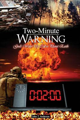 Two-Minute Warning: God's Ten-Sign Wake-Up Call to Planet Earth by John T. Anderson