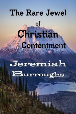 The Rare Jewel of Christian Contentment by Jeremiah Burroughs, Terry Kulakowski