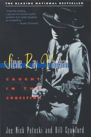 Stevie Ray Vaughan : Caught in the Crossfire by Bill Crawford, Joe Nick Patoski