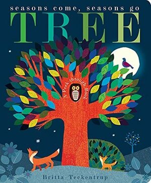 Tree: Seasons Come, Seasons Go by Patricia Hegarty, Britta Teckentrup