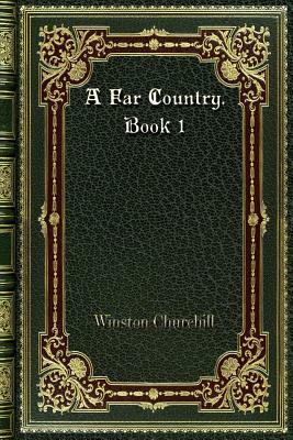 A Far Country. Book 1 by Winston Churchill
