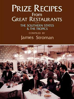 Prize Recipes from Great Restaurants: The Southern States & the Tropics by James Stroman