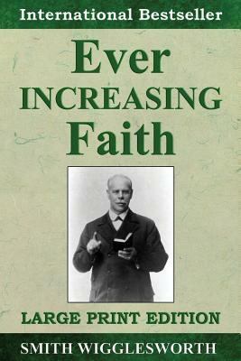 Ever Increasing Faith by Smith Wigglesworth