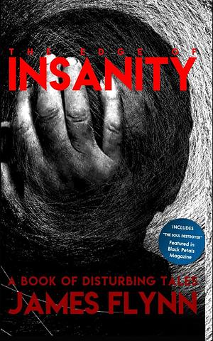 The Edge of Insanity: A Book of Disturbing Tales by James Flynn