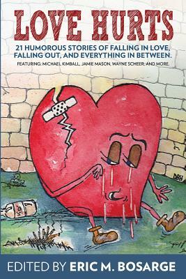 Love Hurts: 21 humorous stories about falling in love, falling out, and everything in between by Michael Kimball, Payne Ratner, Wayne Scheer