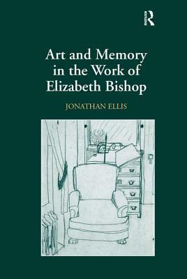 Art and Memory in the Work of Elizabeth Bishop by Jonathan Ellis