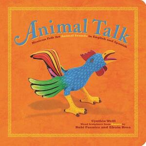 Animal Talk: Mexican Folk Art Animal Sounds in English and Spanish by Cynthia Weill
