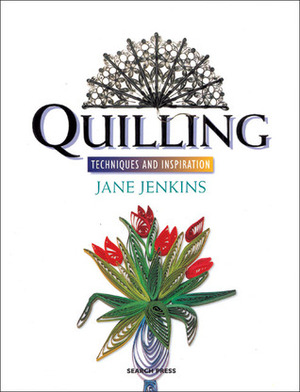 Quilling: Techniques and Inspiration by Jane Jenkins