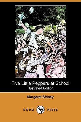 Five Little Peppers at School (Illustrated Edition) (Dodo Press) by Margaret Sidney