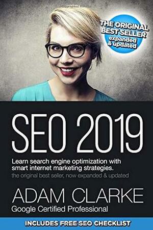 SEO 2019 Learn Search Engine Optimization With Smart Internet Marketing Strategies: Learn SEO with smart internet marketing strategies by Adam Clarke