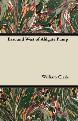 East and West of Aldgate Pump by William Clark