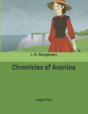 Chronicles of Avonlea: Large Print by L.M. Montgomery