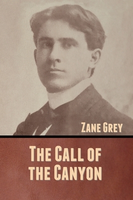 The Call of the Canyon by Zane Grey