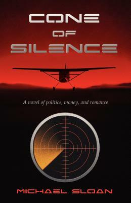 Cone of Silence: A Novel of Politics, Money, and Romance by Michael Sloan