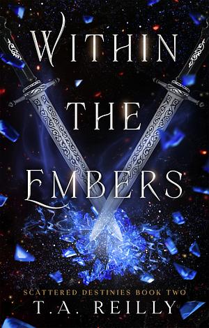 Within the Embers by T.A. Reilly