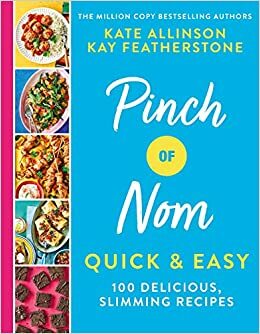 Pinch of Nom Quick & Easy: 100 delicious, slimming recipes by Kate Allinson, Kay Featherstone