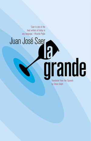 La Grande by Juan José Saer, Steve Dolph
