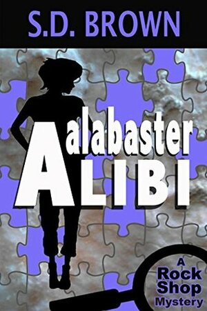 Alabaster Alibi (A Rock Shop Mystery Book 1) by S.D. Brown