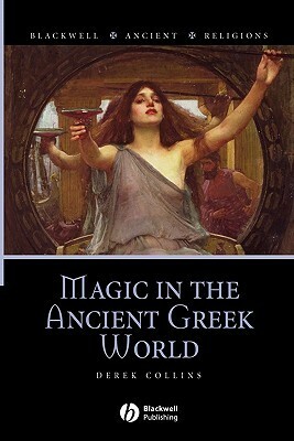 Magic in the Ancient Greek World by Derek Collins