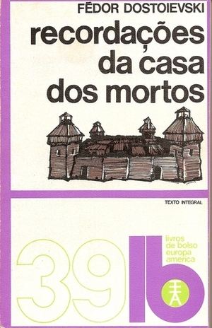 Recordações da Casa dos Mortos by Fyodor Dostoevsky