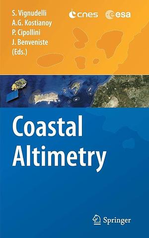 Coastal Altimetry by Stefano Vignudelli, Andrey G. Kostianoy, Paolo Cipollini, Jérôme Benveniste