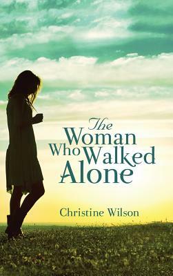 The Woman Who Walked Alone by Christine Wilson