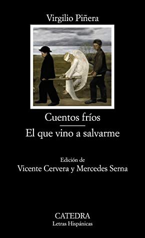 Cuentos fríos / El que vino a salvarme by Virgilio Piñera