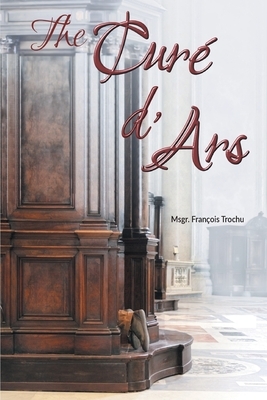 The Curé d'Ars by Msgr François Trochu