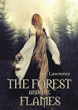The Forest and The Flames (The Chronicles of Matilda, Lady of Flanders #2) by G. Lawrence