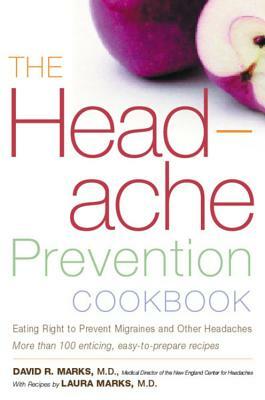 The Headache Prevention Cookbook: Eating Right to Prevent Migraines and Other Headaches by David R. Marks, Laura Marks