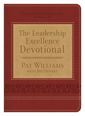 The Leadership Excellence Devotional: The Seven Sides of Leadership in Daily Life by Pat Williams, Jim Denney