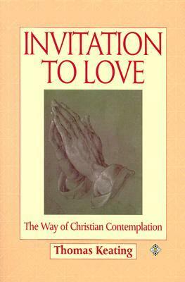 Invitation to Love: The Way of Christian Contemplation by Thomas Keating