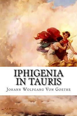 Iphigenia in Tauris: A Drama by Johann Wolfgang von Goethe