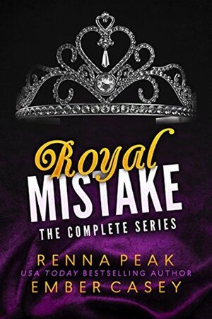 Royal Mistake - The Complete Series by Ember Casey, Renna Peak