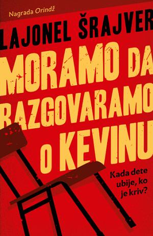 Moramo da razgovaramo o Kevinu by Lionel Shriver