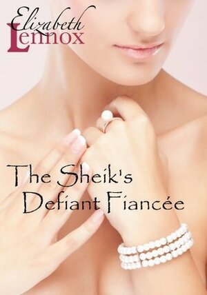 The Sheik's Defiant Fiancée by Elizabeth Lennox