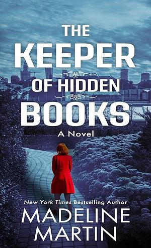 The Keeper of Hidden Books: A Novel by Madeline Martin, Madeline Martin