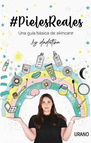 Pieles reales: Una guía básica de skincare by Dadatina by Dadatina