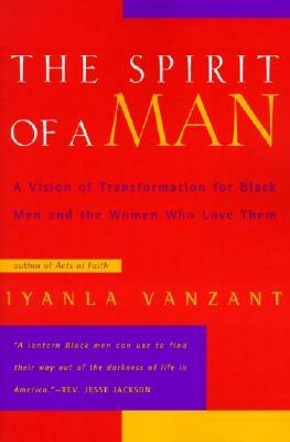 The Spirit of a Man: A Vision of Transformation for Black Men and the Women Who Love Them by Iyanla Vanzant