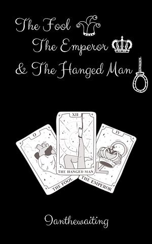 The Fool, The Emperor, and The Hanged Man by ianthewaiting