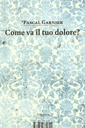 Come va il tuo dolore? by Pascal Garnier