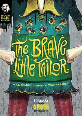 The Brave Little Tailor: A Grimm and Gross Retelling by J. E. Bright